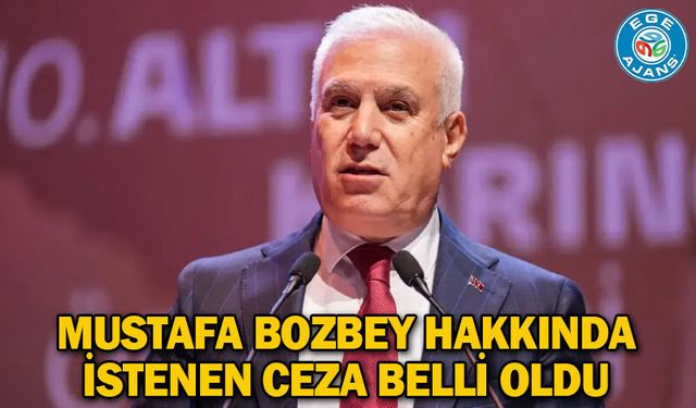 Mustafa Bozbey hakkında istenen ceza belli oldu