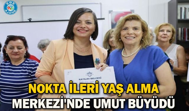 Nokta İleri Yaş Alma Merkezi'nde umut büyüdü