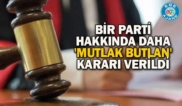 Bir parti hakkında daha 'mutlak butlan' kararı verildi