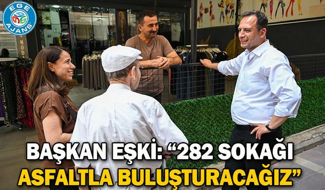 Başkan Eşki: “282 sokağı asfaltla buluşturacağız”