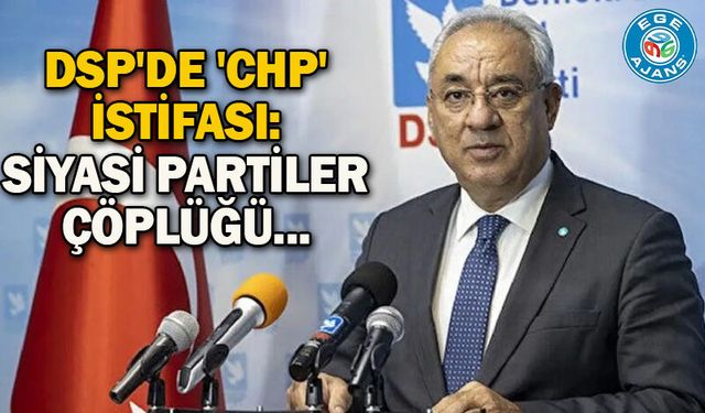 DSP'de 'CHP' istifası: Siyasi partiler çöplüğü...