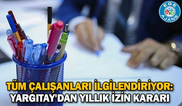 Tüm çalışanları ilgilendiriyor: Yargıtay'dan yıllık izin kararı
