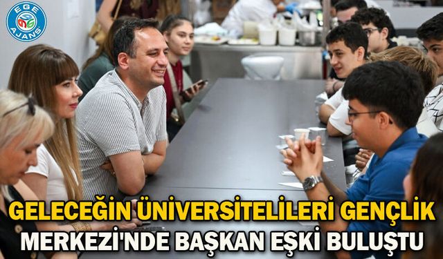 Geleceğin üniversitelileri Gençlik Merkezi'nde Başkan Eşki buluştu