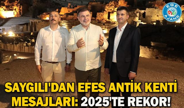 Saygılı'dan Efes Antik Kenti mesajları: 2025'te rekor!
