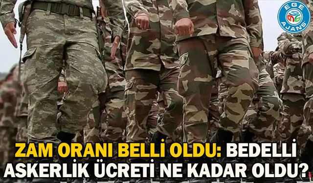 Zam oranı belli oldu: Bedelli askerlik ücreti ne kadar oldu?