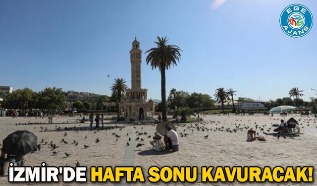 İzmir'de hafta sonu kavuracak!