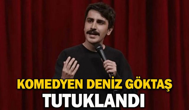 Komedyen Deniz Göktaş tutuklandı