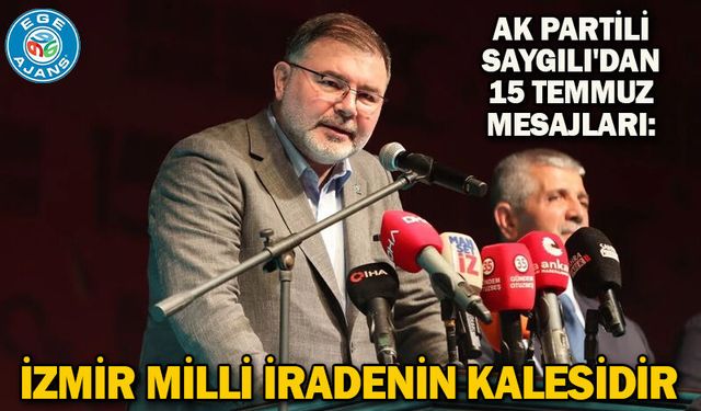 AK Partili Saygılı'dan 15 Temmuz mesajları: İzmir milli iradenin kalesidir