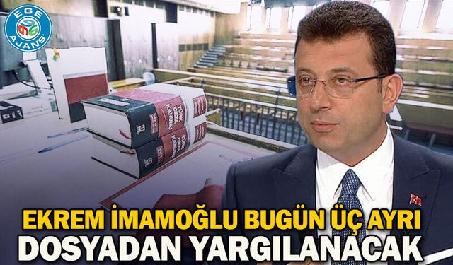 Ekrem İmamoğlu bugün üç ayrı dosyadan yargılanacak