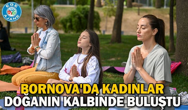 Bornova'da kadınlar doğanın kalbinde buluştu