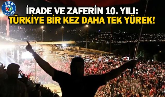 İrade ve zaferin 10. yılı: Türkiye bir kez daha tek yürek!