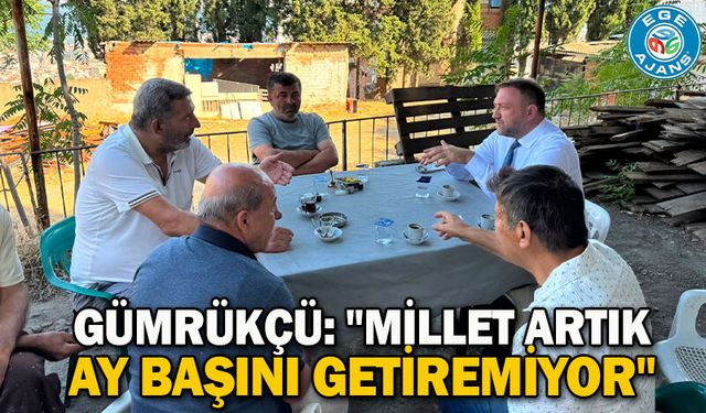 Gümrükçü: "Millet artık ay başını getiremiyor"