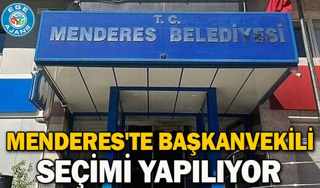 Menderes'te Başkanvekili seçimi yapılıyor