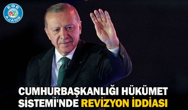 Cumhurbaşkanlığı Hükümet Sistemi'nde revizyon iddiası