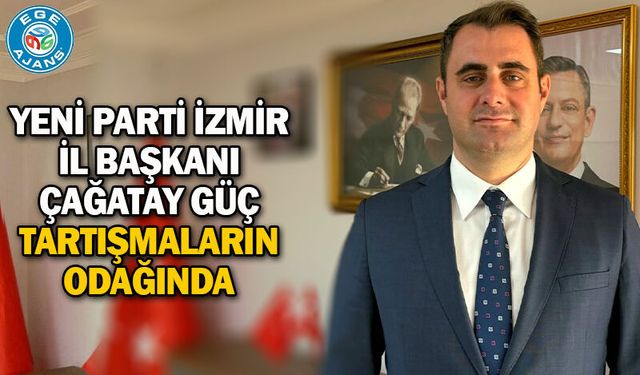 Yeni Parti İzmir İl Başkanı Çağatay Güç Tartışmaların Odağında