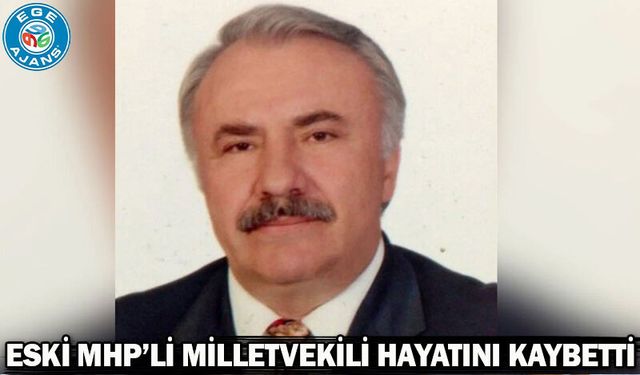 Eski MHP’li milletvekili hayatını kaybetti