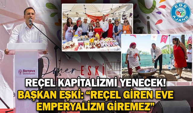 Reçel kapitalizmi yenecek!  Başkan Eşki: “Reçel giren eve emperyalizm giremez”