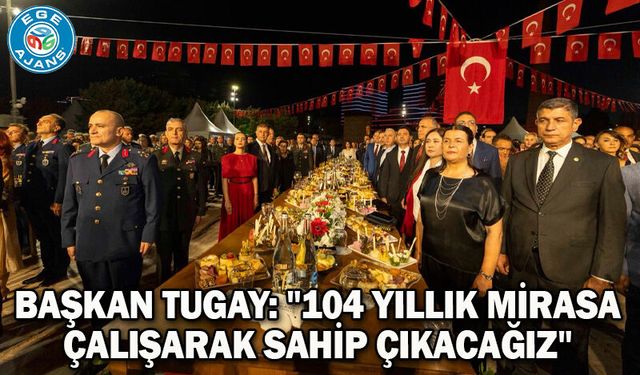 Başkan Tugay: "104 yıllık mirasa çalışarak sahip çıkacağız"