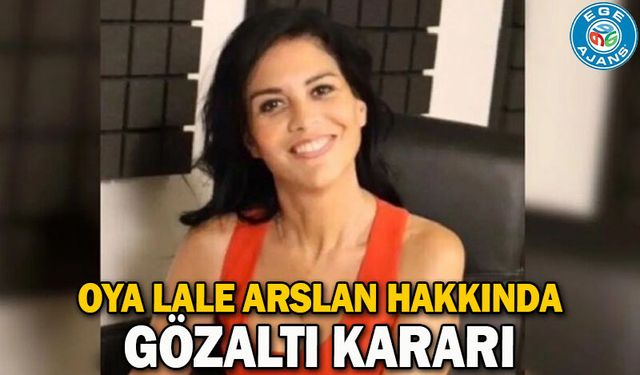 Oya Lale Arslan hakkında gözaltı kararı