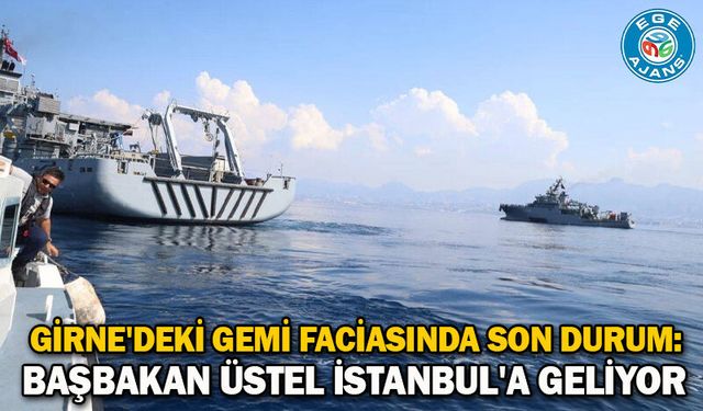 Girne'deki gemi faciasında son durum: Başbakan Üstel İstanbul'a geliyor