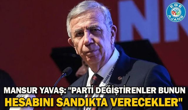 Mansur Yavaş: "Parti değiştirenler bunun hesabını sandıkta verecekler"