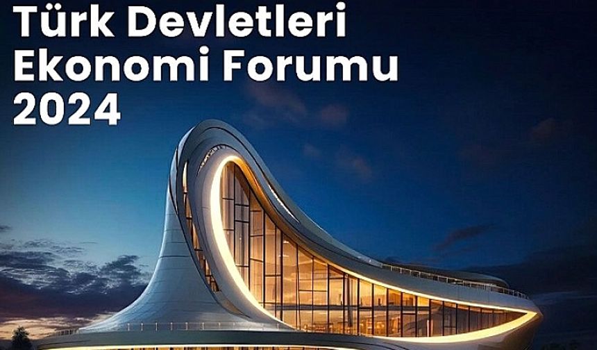 Azerbaycan "Türk Devletleri Ekonomik Forumu 2024"ün Ev Sahipliğini Yapacak