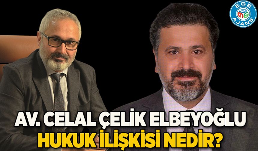 AV. CELAL ÇELİK ELBEYOĞLU HUKUK İLİŞKİSİ NEDİR?