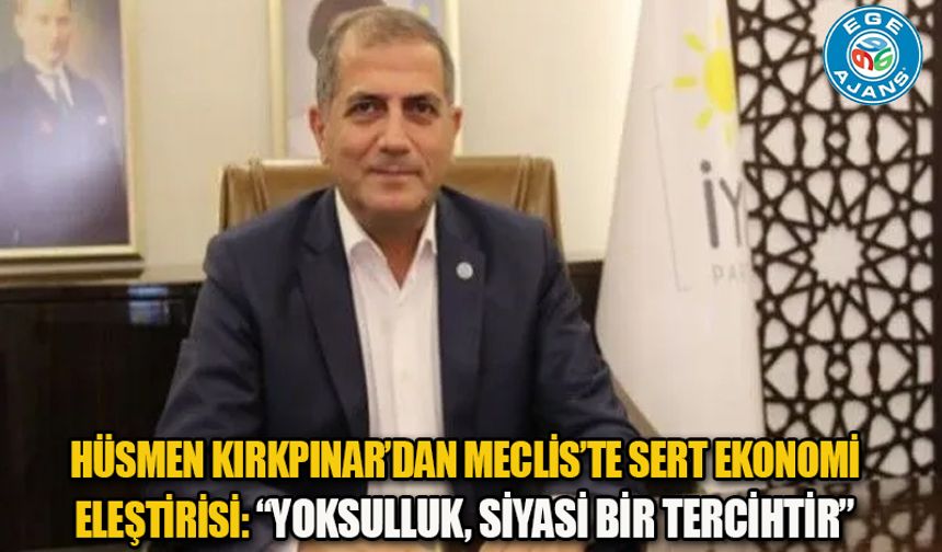 Hüsmen Kırkpınar’dan Meclis’te Sert Ekonomi Eleştirisi: “Yoksulluk, Siyasi Bir Tercihtir”