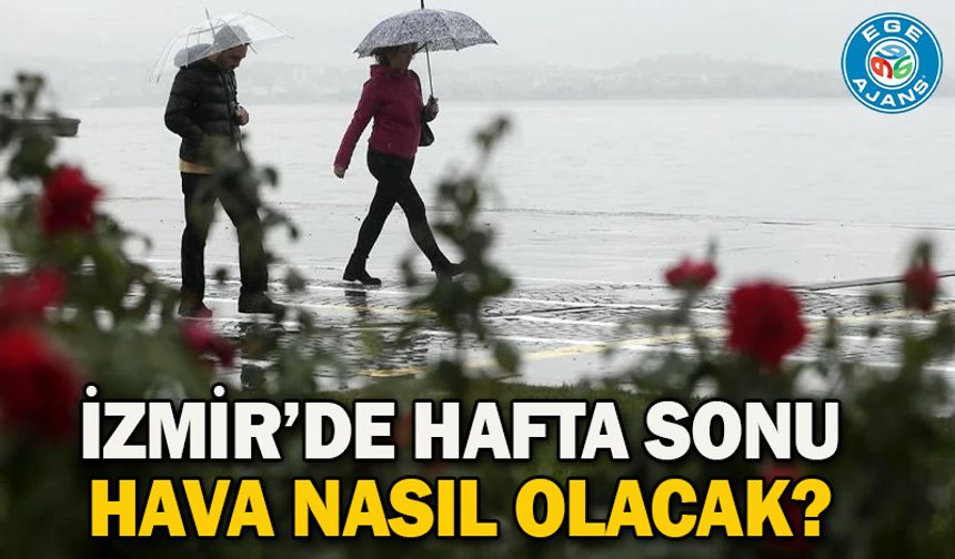 İzmir’de hafta sonu hava nasıl olacak?