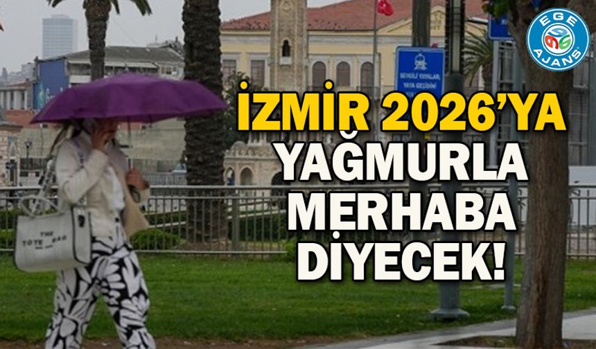 İzmir 2026’ya yağmurla merhaba diyecek!
