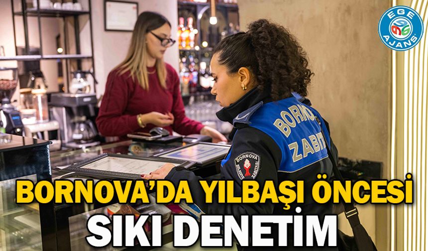 Bornova’da Yılbaşı öncesi sıkı denetim