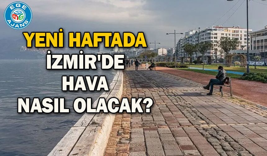Yeni haftada İzmir'de hava nasıl olacak?
