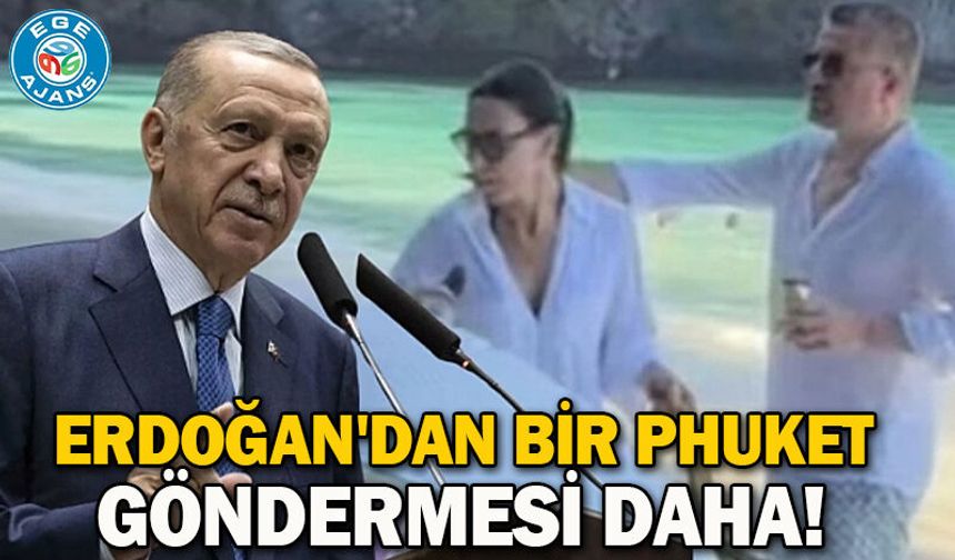 Erdoğan'dan bir Phuket göndermesi daha!