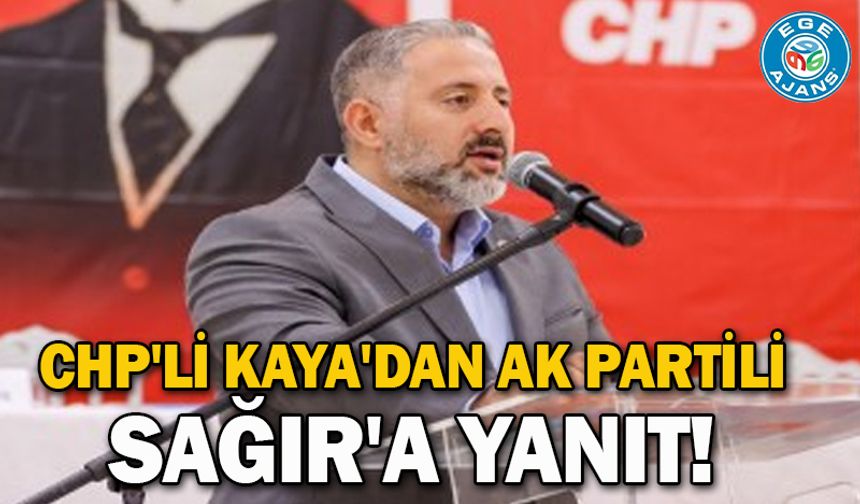 CHP'li Kaya'dan AK Partili Sağır'a yanıt!
