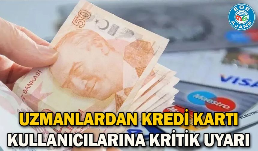 Uzmanlardan kredi kartı kullanıcılarına kritik uyarı