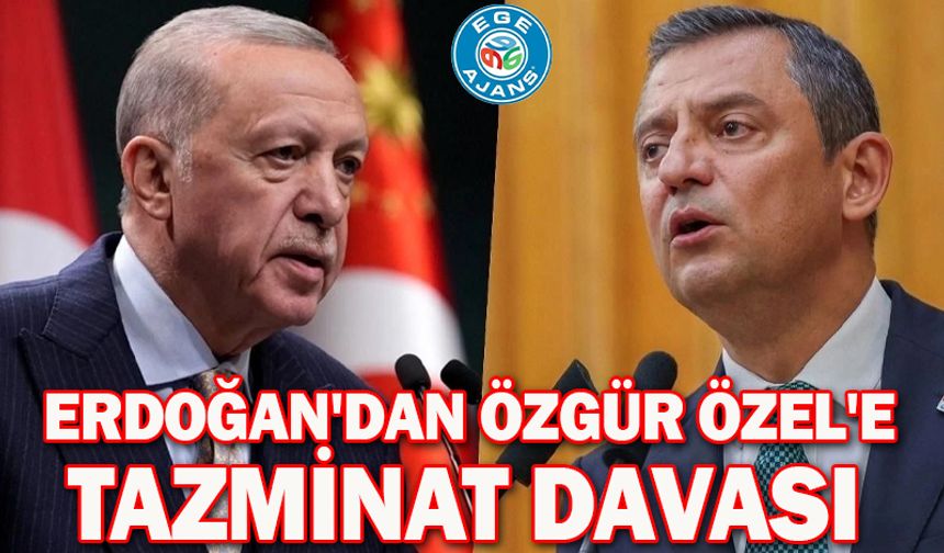 Erdoğan'dan Özgür Özel'e tazminat davası