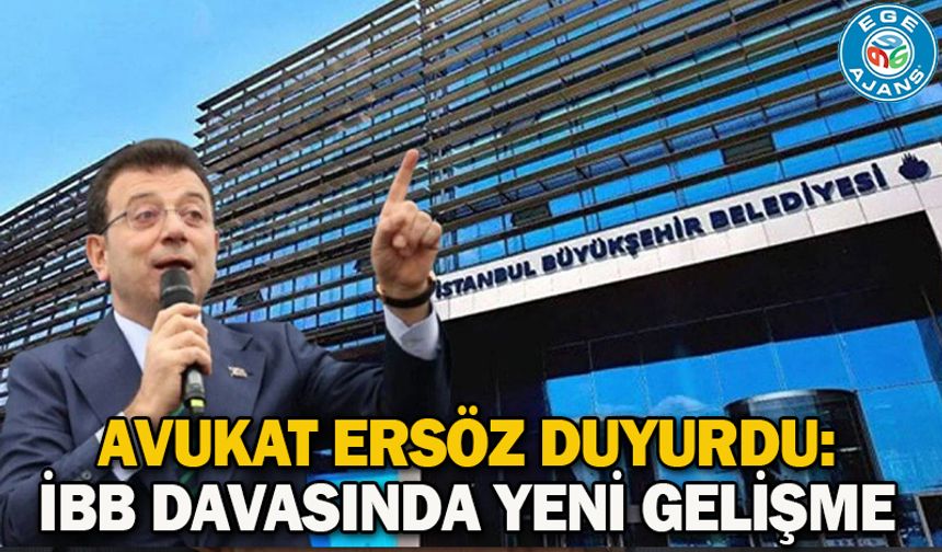 Avukat Ersöz duyurdu: İBB davasında yeni gelişme