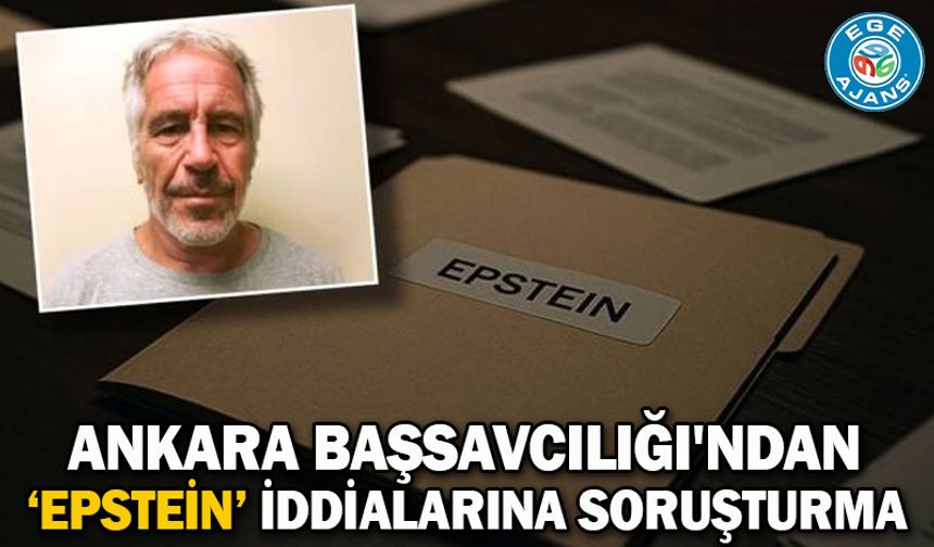 Ankara Başsavcılığı'ndan Epstein iddialarına soruşturma