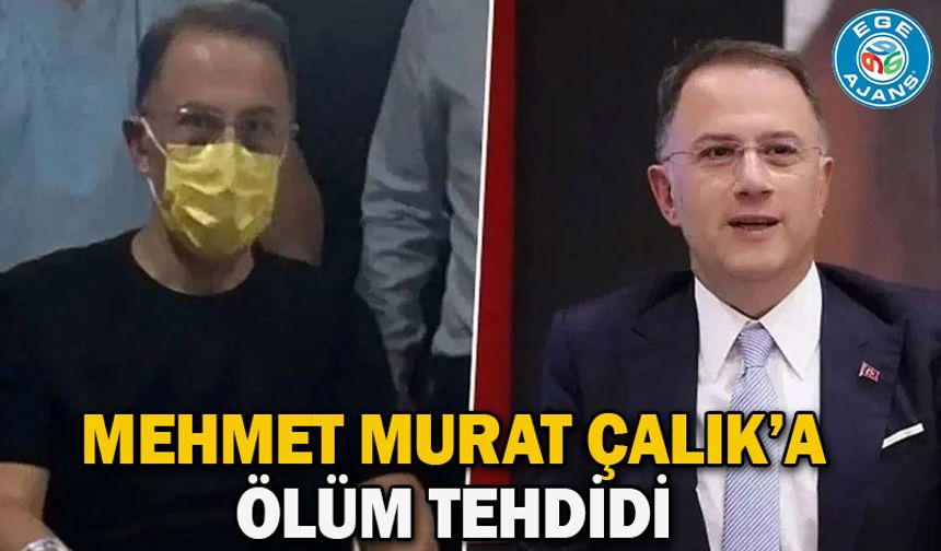 Mehmet Murat Çalık’a ölüm tehdidi