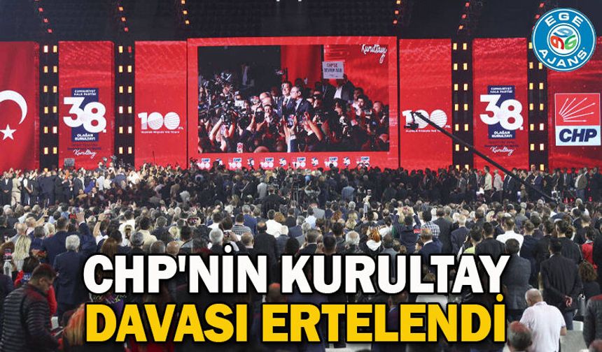 CHP'nin kurultay davası ertelendi