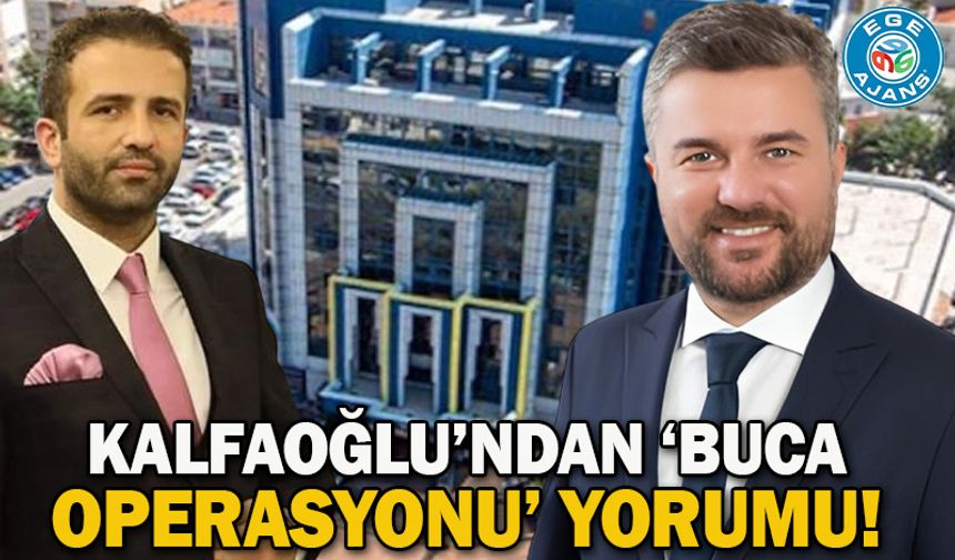 Kalfaoğlu’ndan ‘Buca operasyonu’ yorumu!