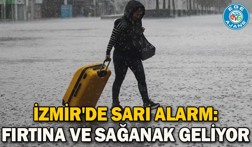 İzmir'de sarı alarm: Fırtına ve sağanak geliyor