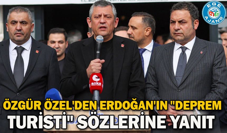 Özgür Özel'den Erdoğan'ın "deprem turisti" sözlerine yanıt