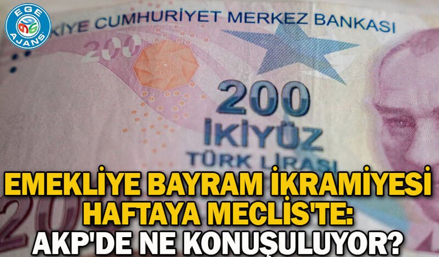Emekliye bayram ikramiyesi haftaya Meclis'te: AKP'de ne konuşuluyor?