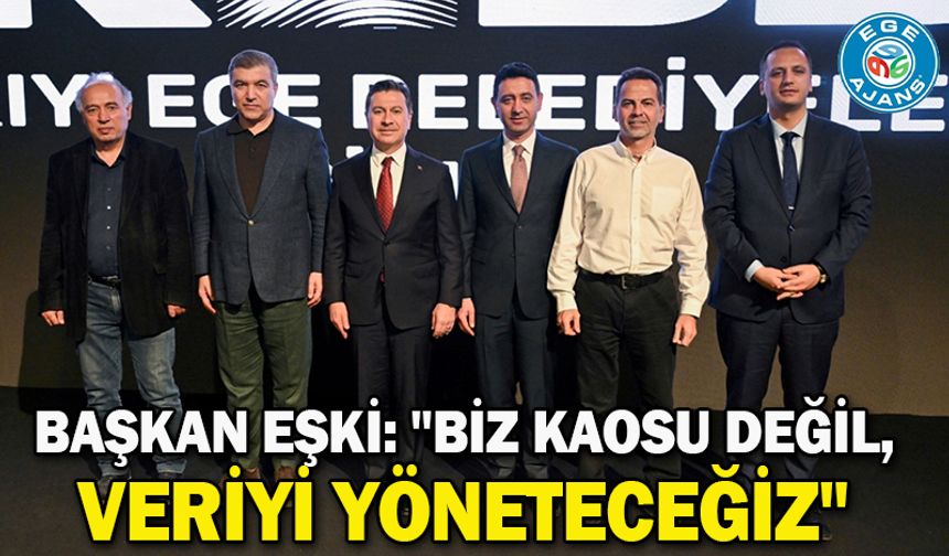 Başkan Eşki: "Biz kaosu değil, veriyi yöneteceğiz"