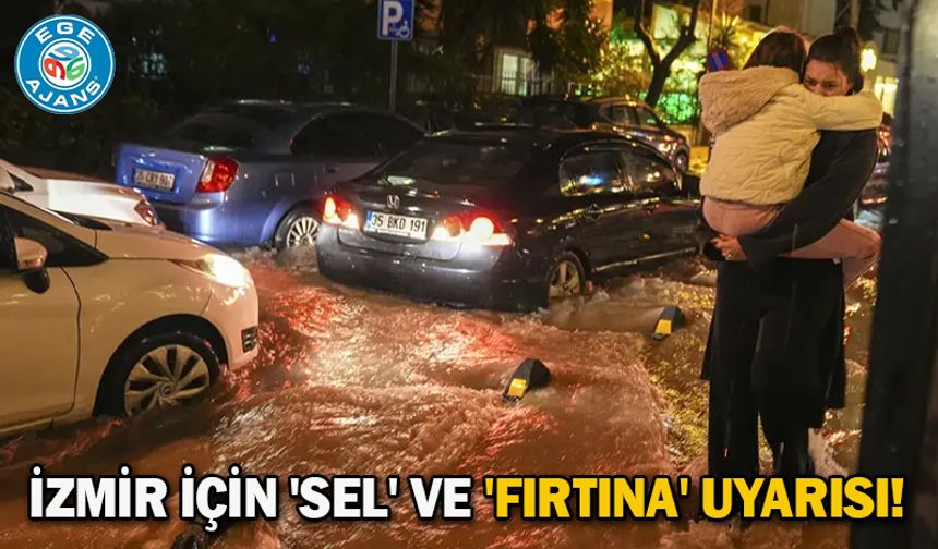 İzmir için 'sel' ve 'fırtına' uyarısı!