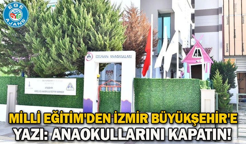Milli Eğitim'den İzmir Büyükşehir'e yazı: Anaokullarını kapatın!