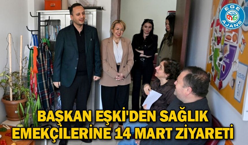 Başkan Eşki'den sağlık emekçilerine 14 Mart ziyareti
