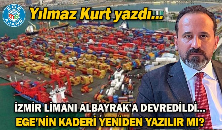 İzmir Limanı Albayrak’a Devredildi…  Ege’nin Kaderi Yeniden Yazılır Mı?