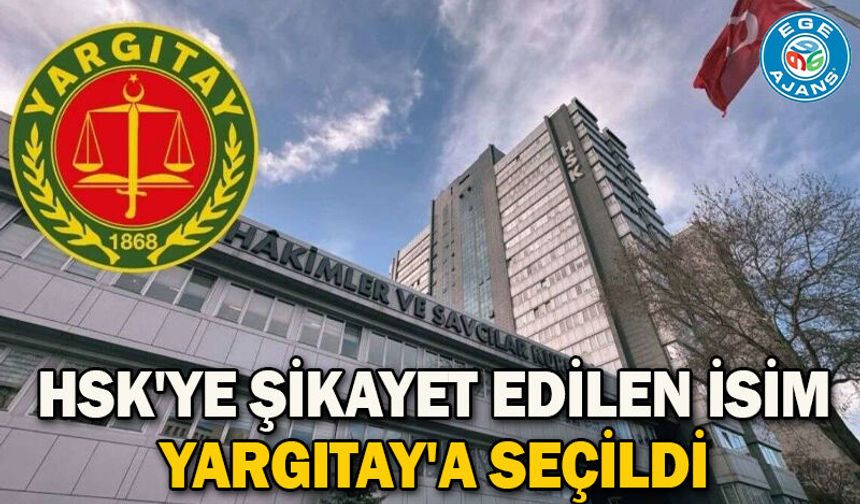 HSK'ye şikayet edilen isim Yargıtay'a seçildi